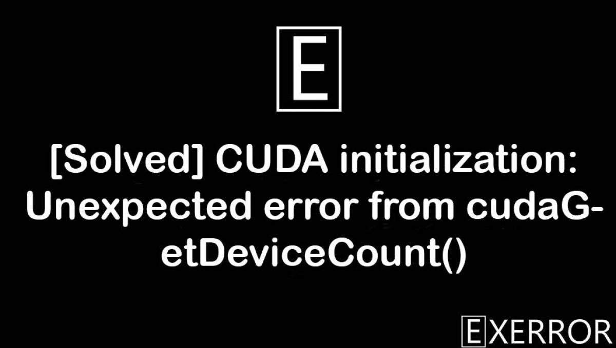 error the cuda driver failed initialization error=20